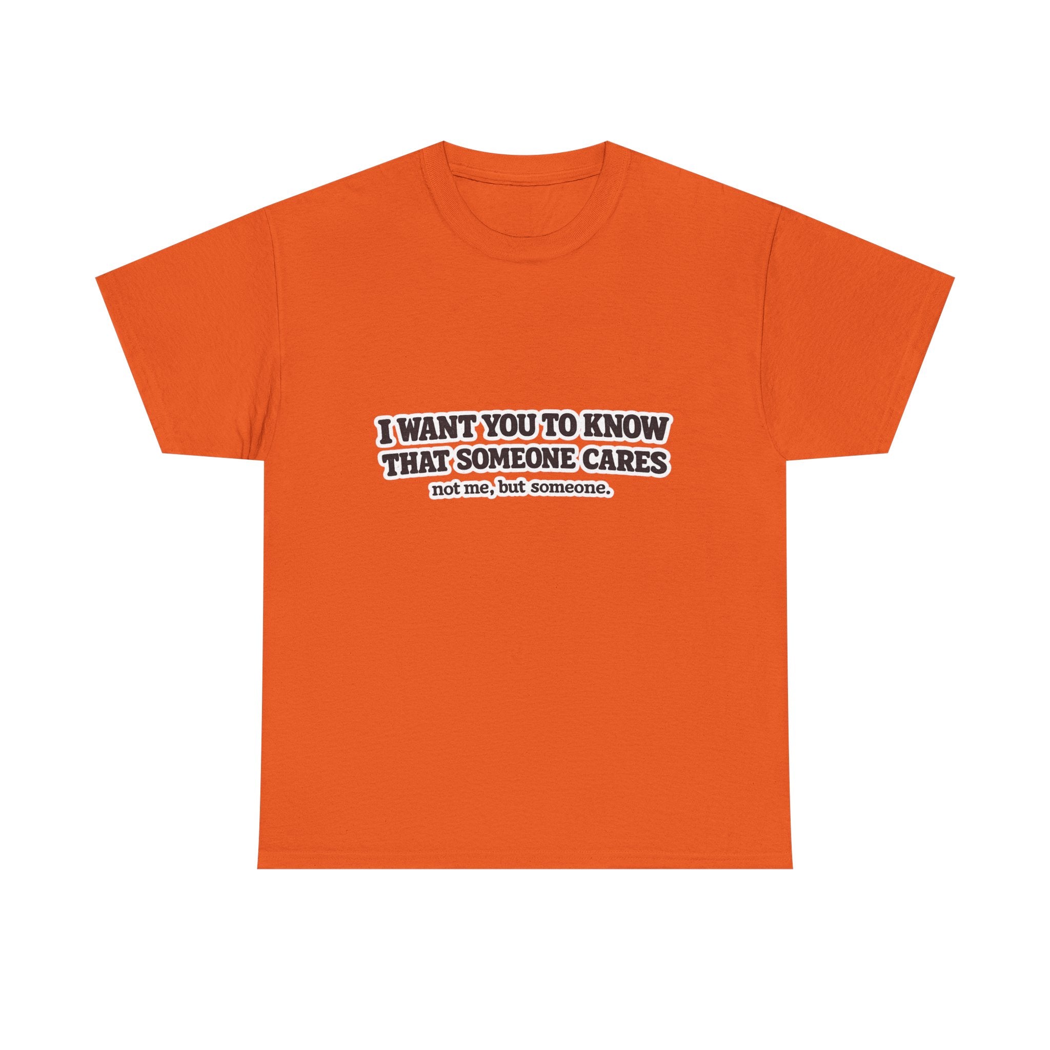 I Want You To Know That Someone Cares Tee — Compassion Message T-Shirt
