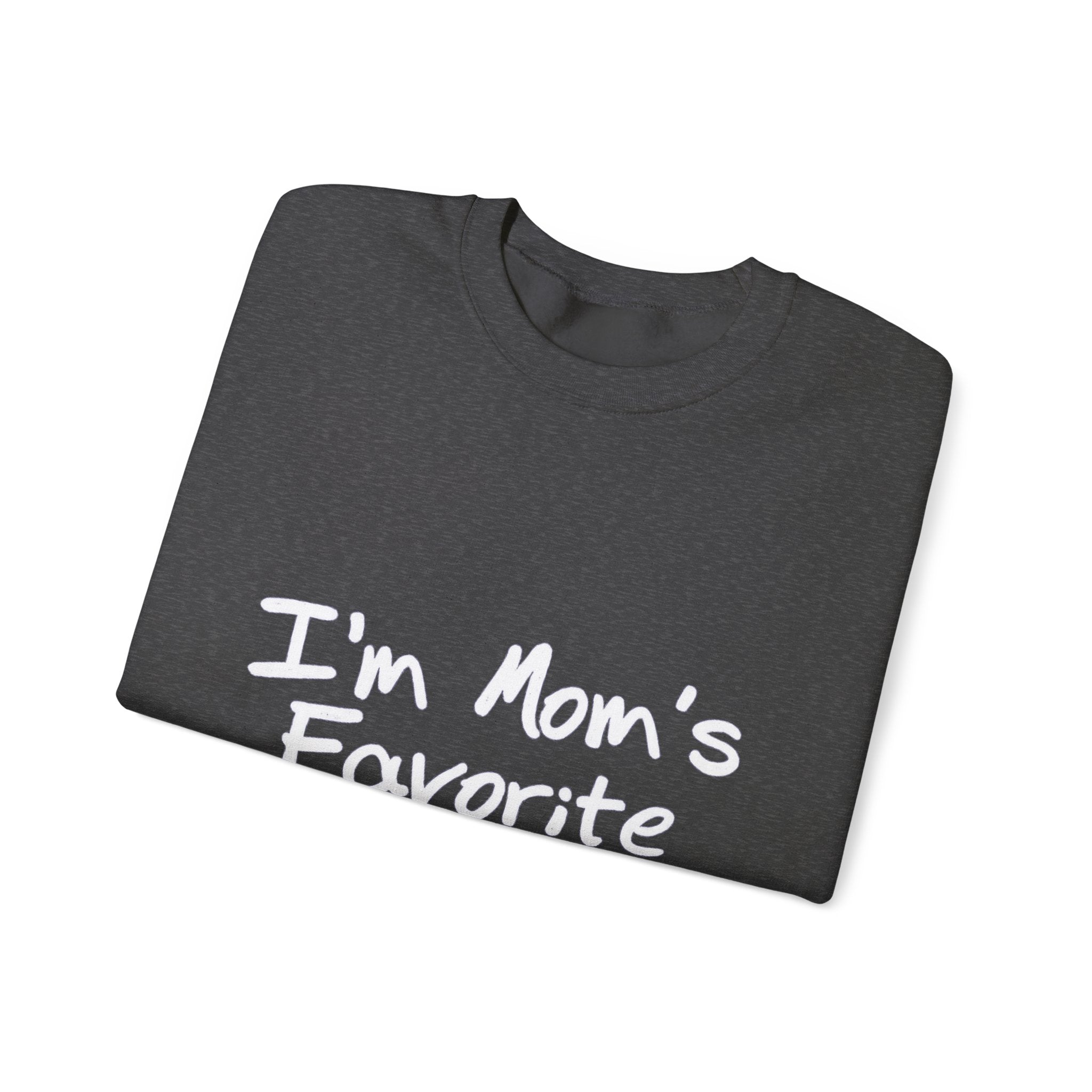 I'm Mom's Favorite Sweatshirt