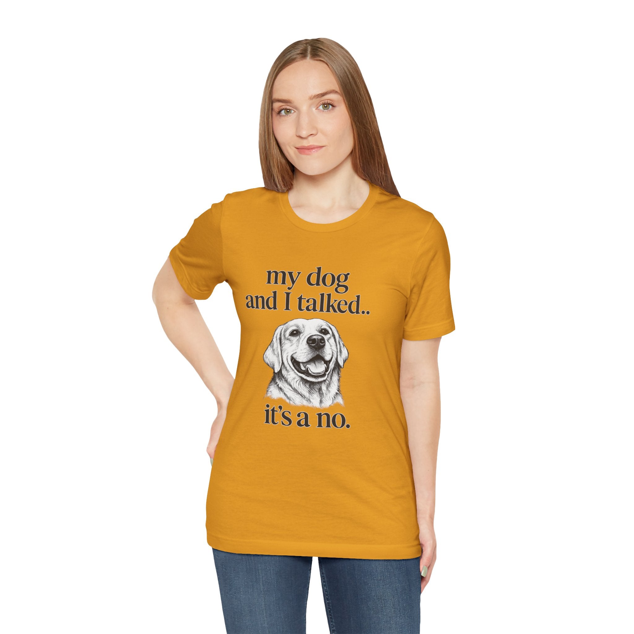 Dog Lover T-Shirt — "my dog and I talked.. it's a no." Funny Pet Graphic Tee