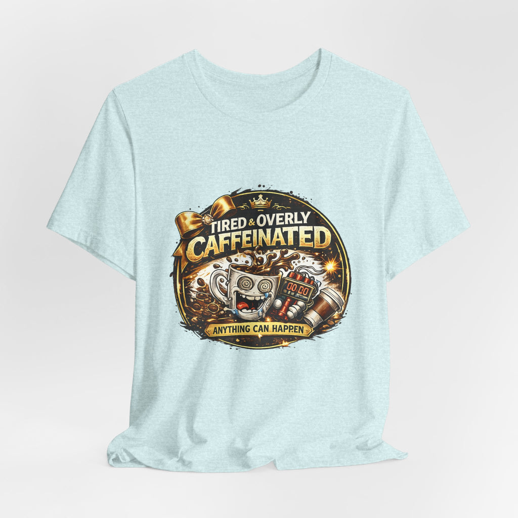 "Tired & Overly Caffeinated: Anything Can Happen" Coffee Graphic Tee