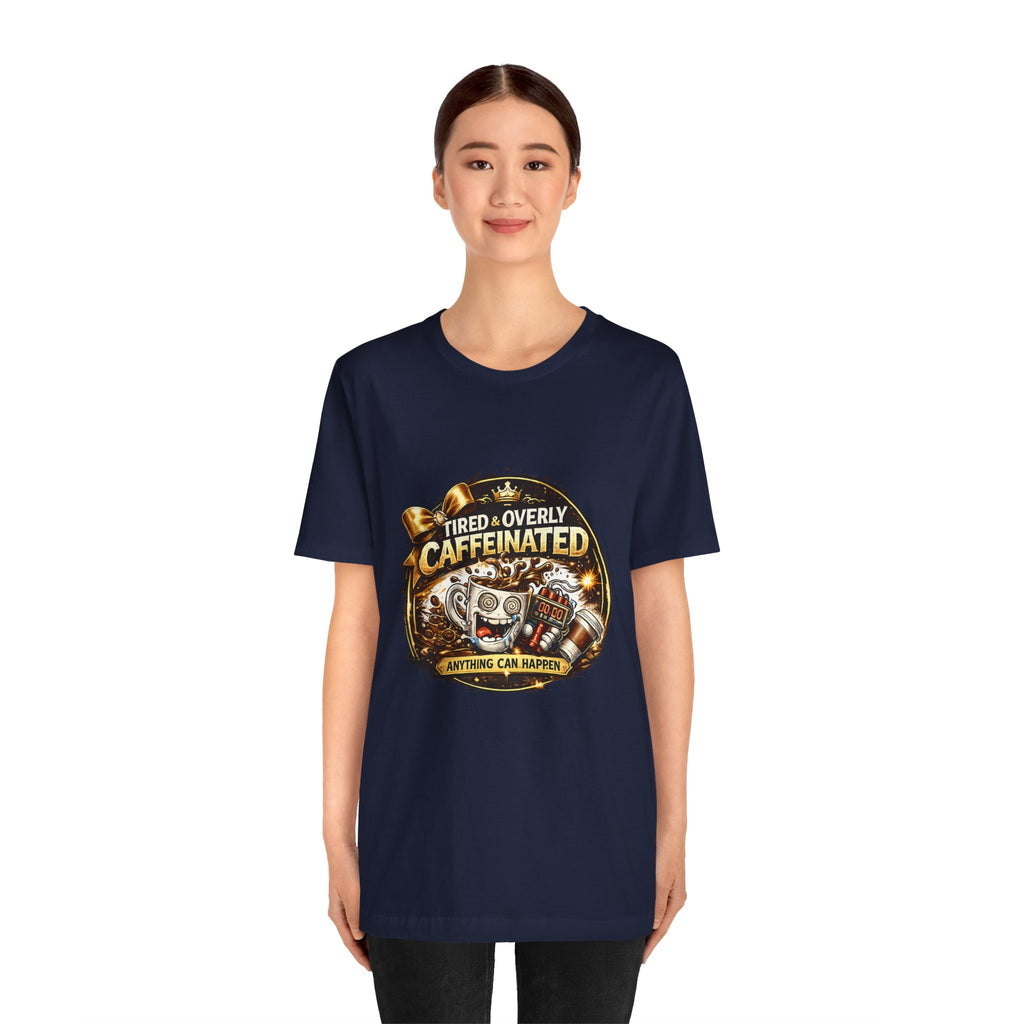 "Tired & Overly Caffeinated: Anything Can Happen" Coffee Graphic Tee