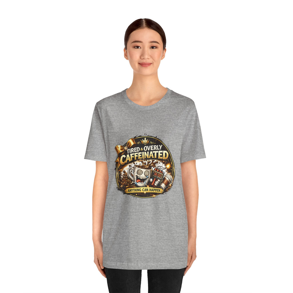 "Tired & Overly Caffeinated: Anything Can Happen" Coffee Graphic Tee