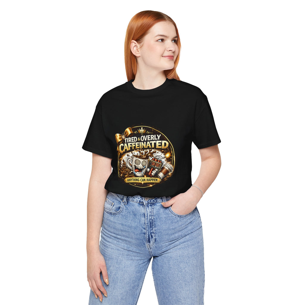 "Tired & Overly Caffeinated: Anything Can Happen" Coffee Graphic Tee