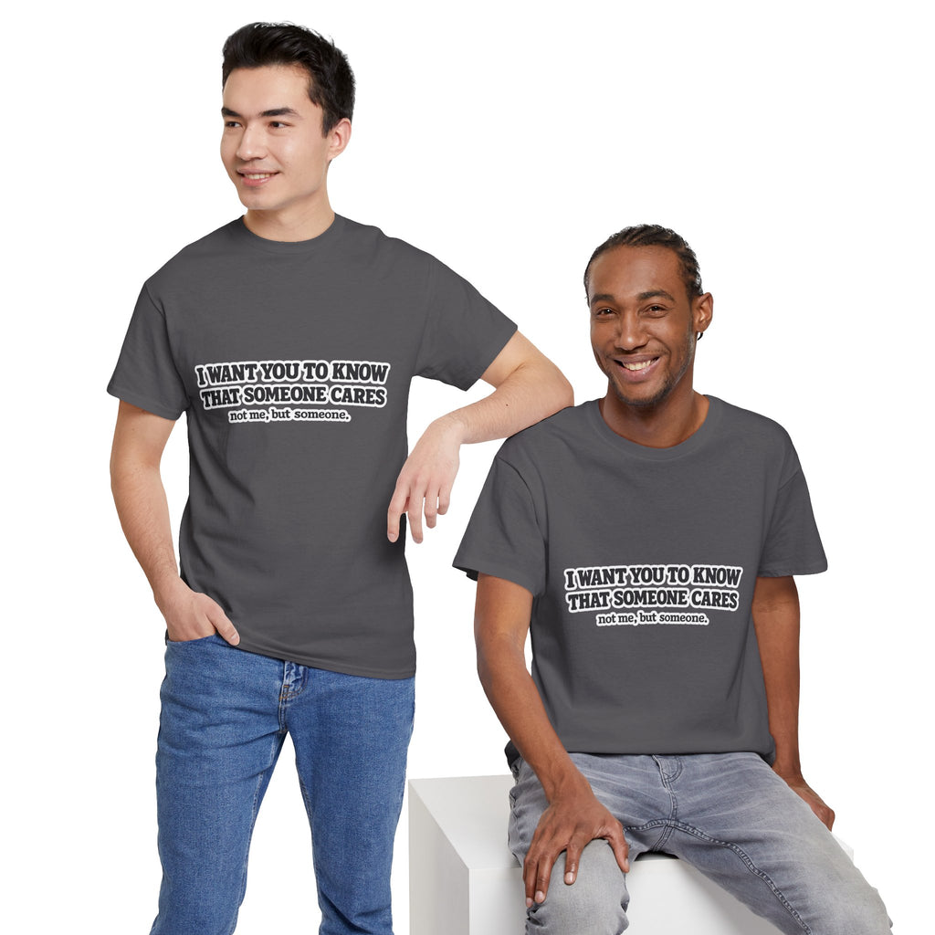 I Want You To Know That Someone Cares Tee — Compassion Message T-Shirt