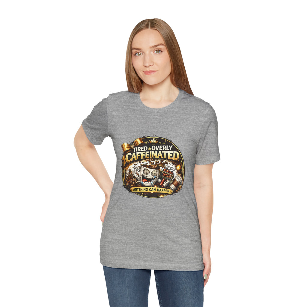 "Tired & Overly Caffeinated: Anything Can Happen" Coffee Graphic Tee
