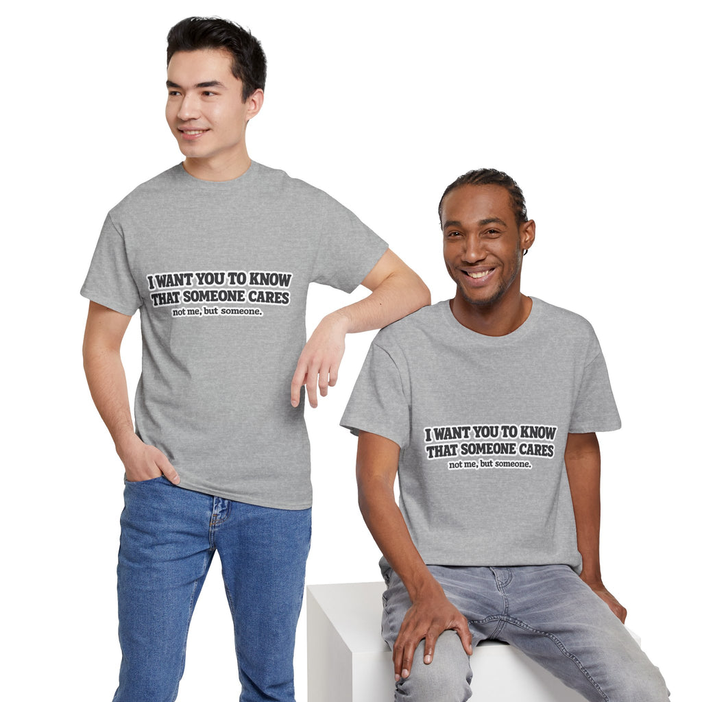 I Want You To Know That Someone Cares Tee — Compassion Message T-Shirt