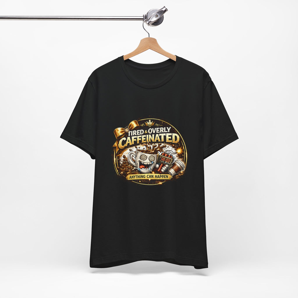 "Tired & Overly Caffeinated: Anything Can Happen" Coffee Graphic Tee