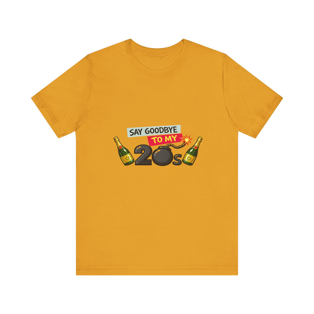 Say Goodbye to My 20s T-Shirt — 20s Birthday Party Tee