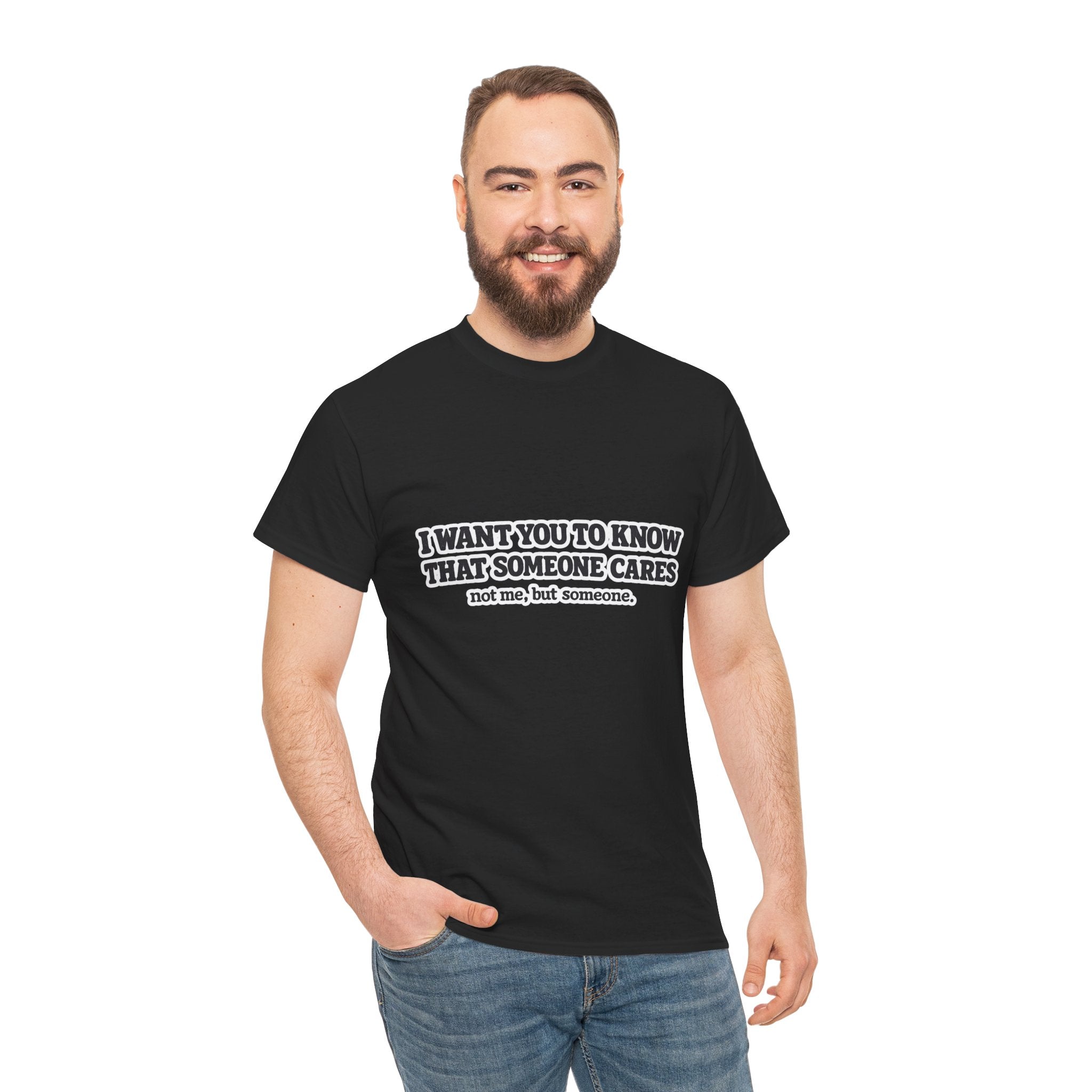 I Want You To Know That Someone Cares Tee — Compassion Message T-Shirt