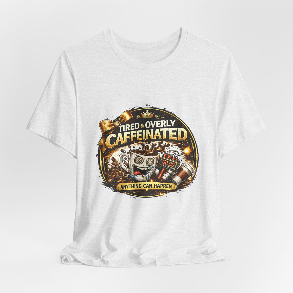 "Tired & Overly Caffeinated: Anything Can Happen" Coffee Graphic Tee