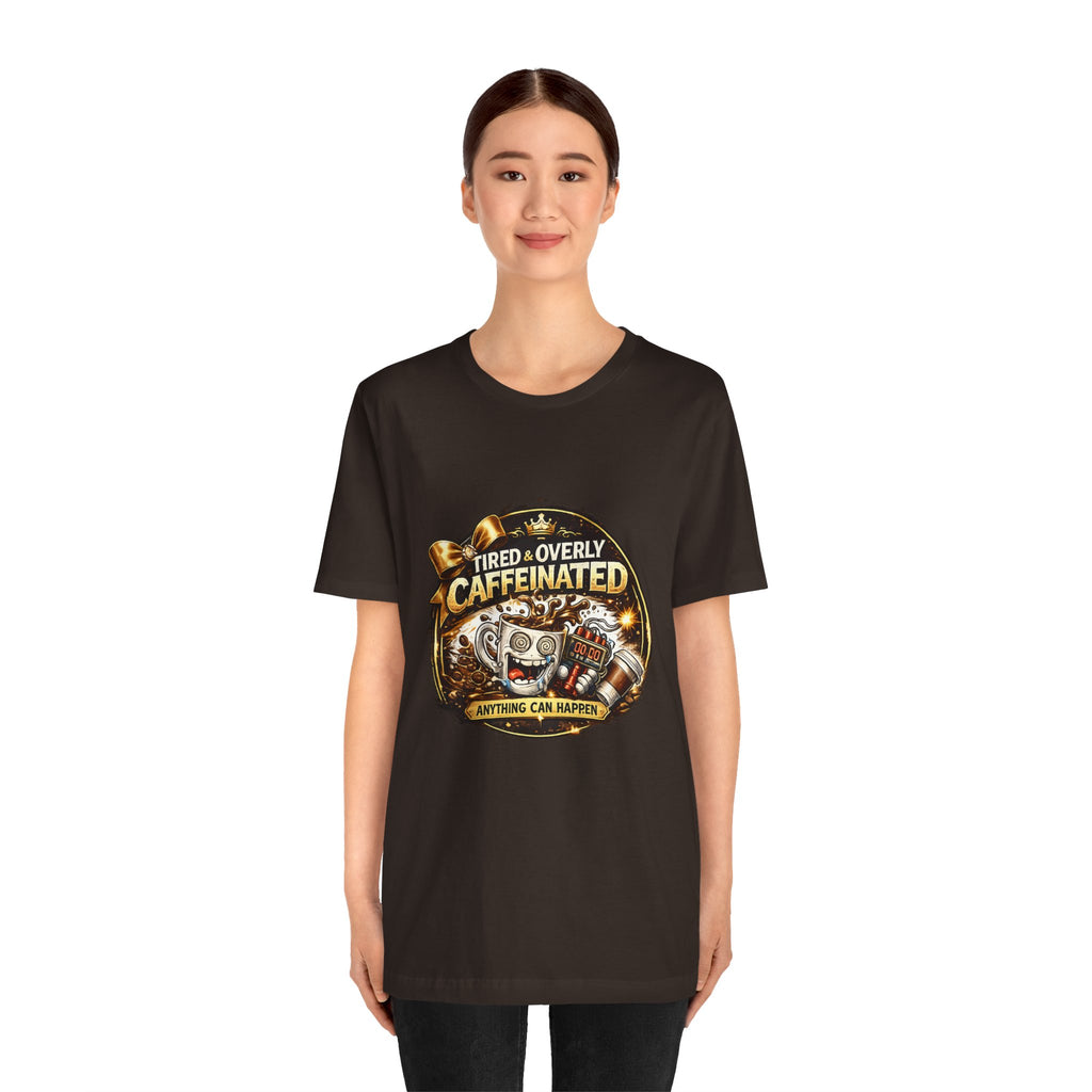 "Tired & Overly Caffeinated: Anything Can Happen" Coffee Graphic Tee