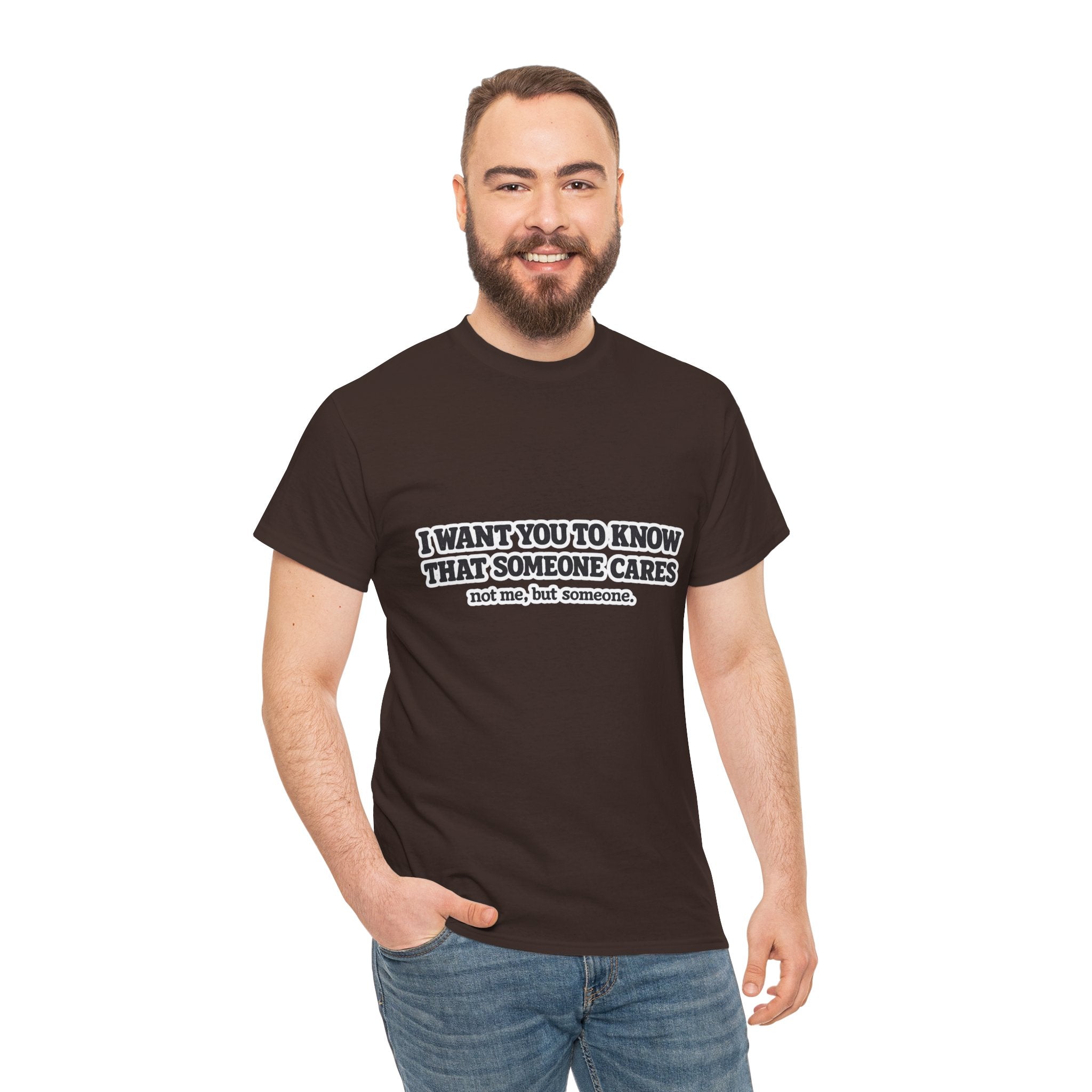I Want You To Know That Someone Cares Tee — Compassion Message T-Shirt