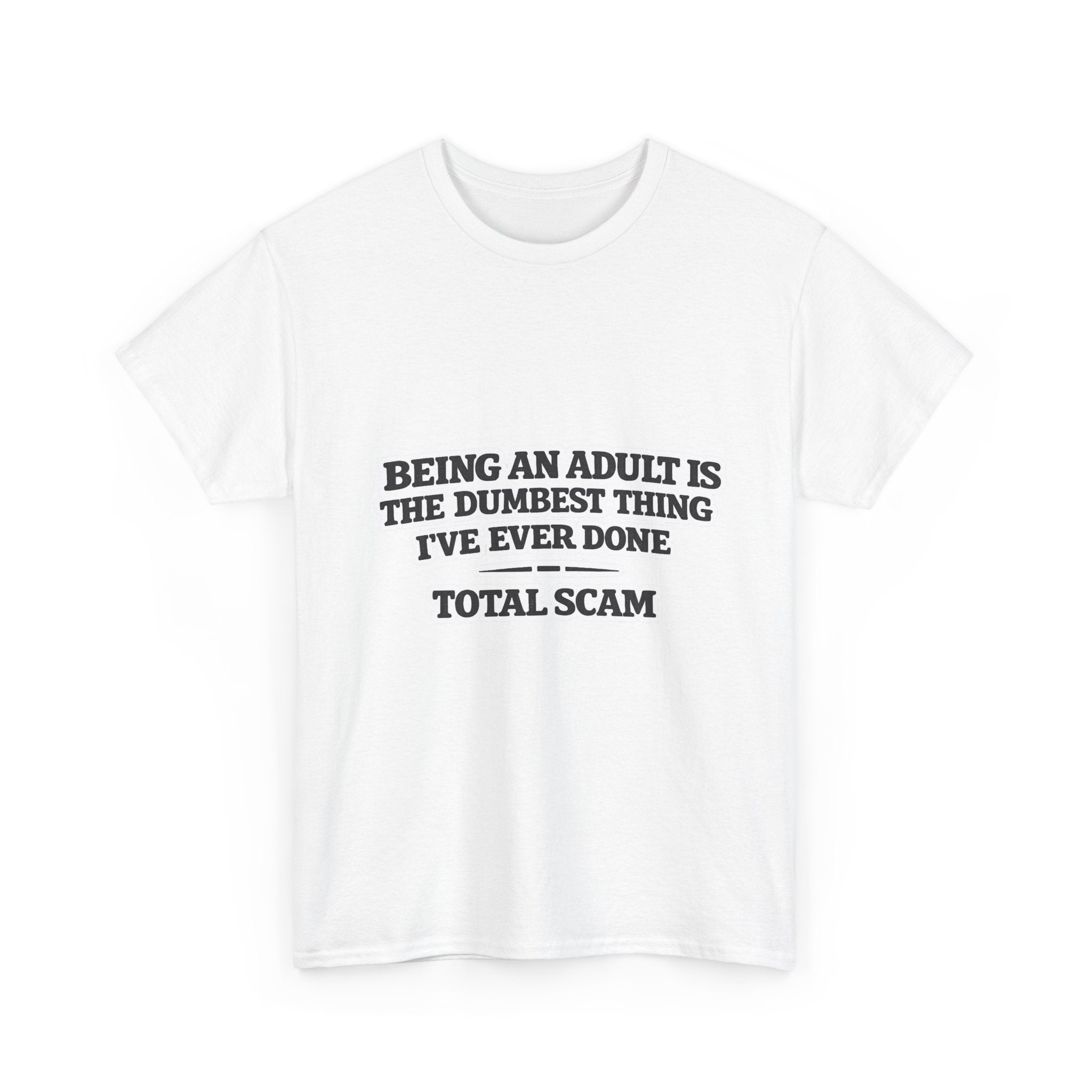 Being An Adult is the Dumbest Thing I've Ever Done Funny Tee Shirt