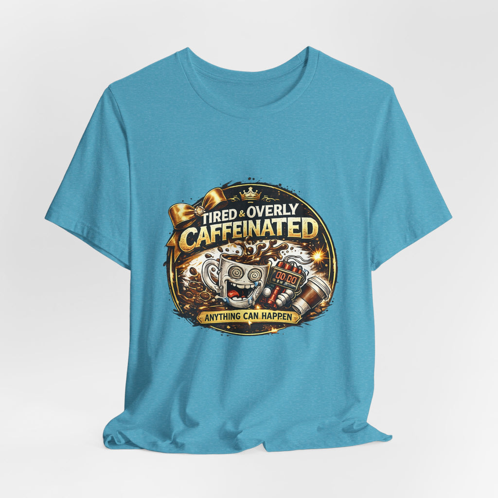"Tired & Overly Caffeinated: Anything Can Happen" Coffee Graphic Tee