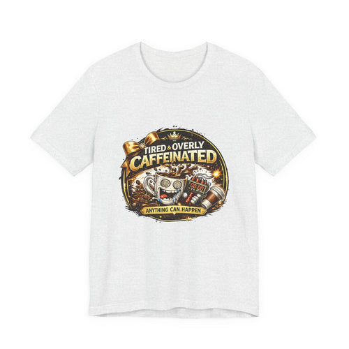 "Tired & Overly Caffeinated: Anything Can Happen" Coffee Graphic Tee