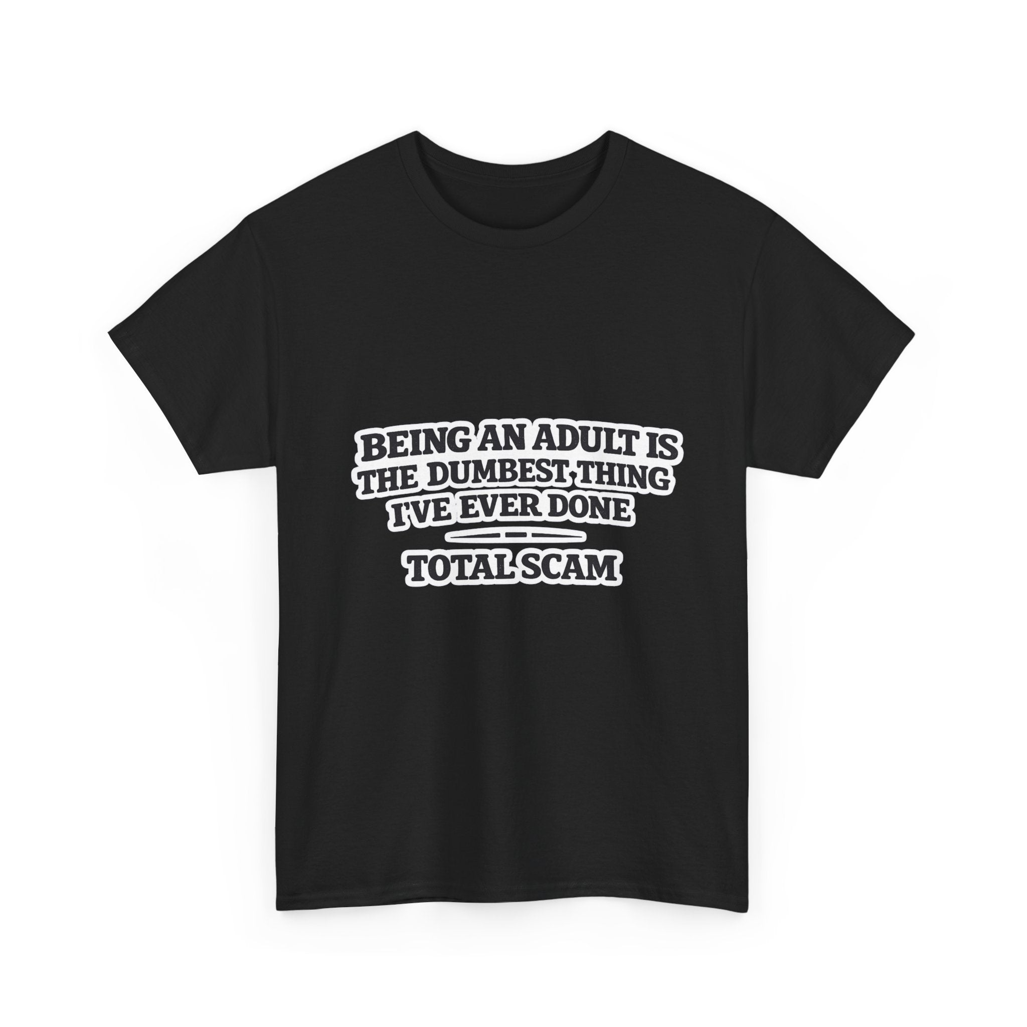 Being An Adult is the Dumbest Thing I've Ever Done Funny Tee Shirt