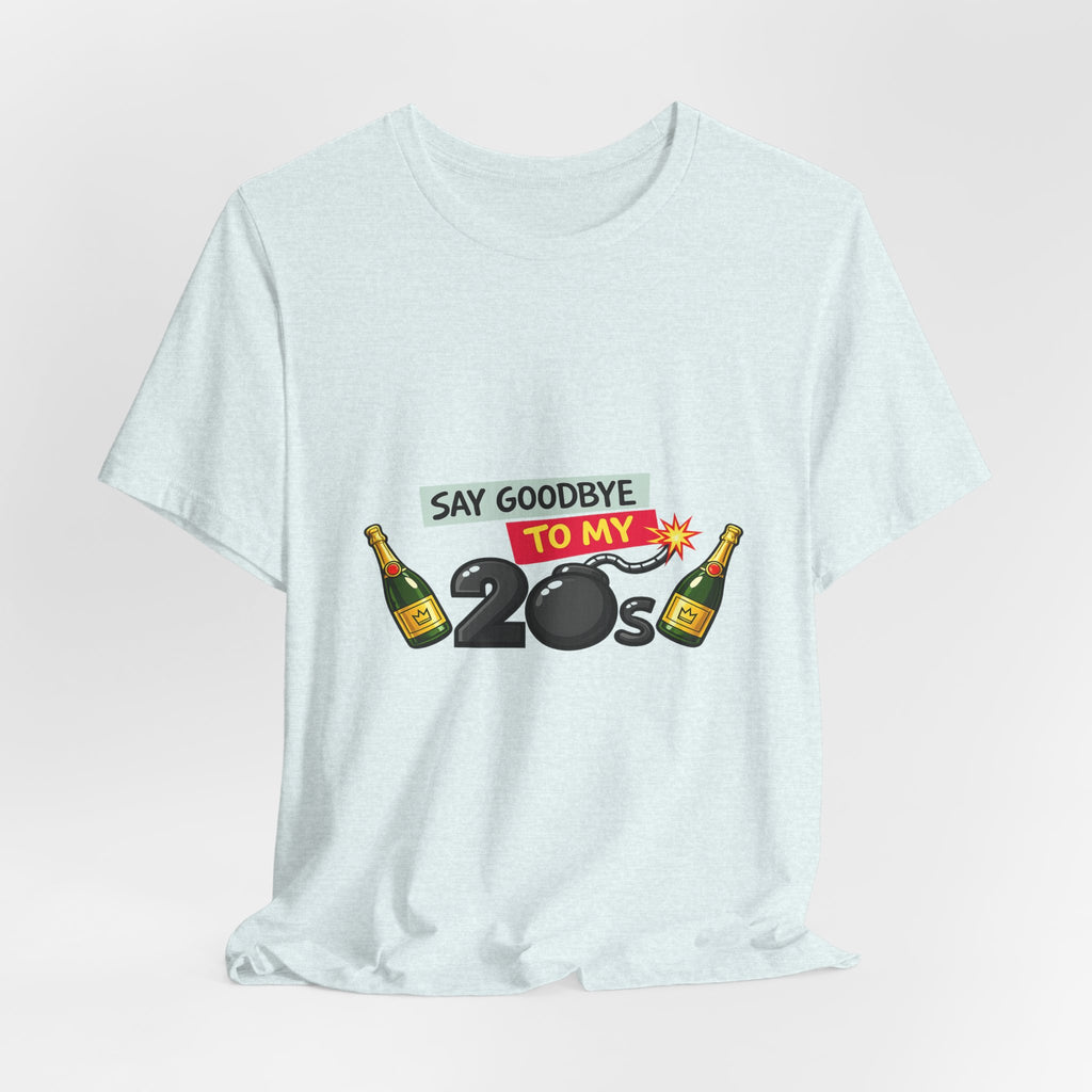 Say Goodbye to My 20s T-Shirt — 20s Birthday Party Tee