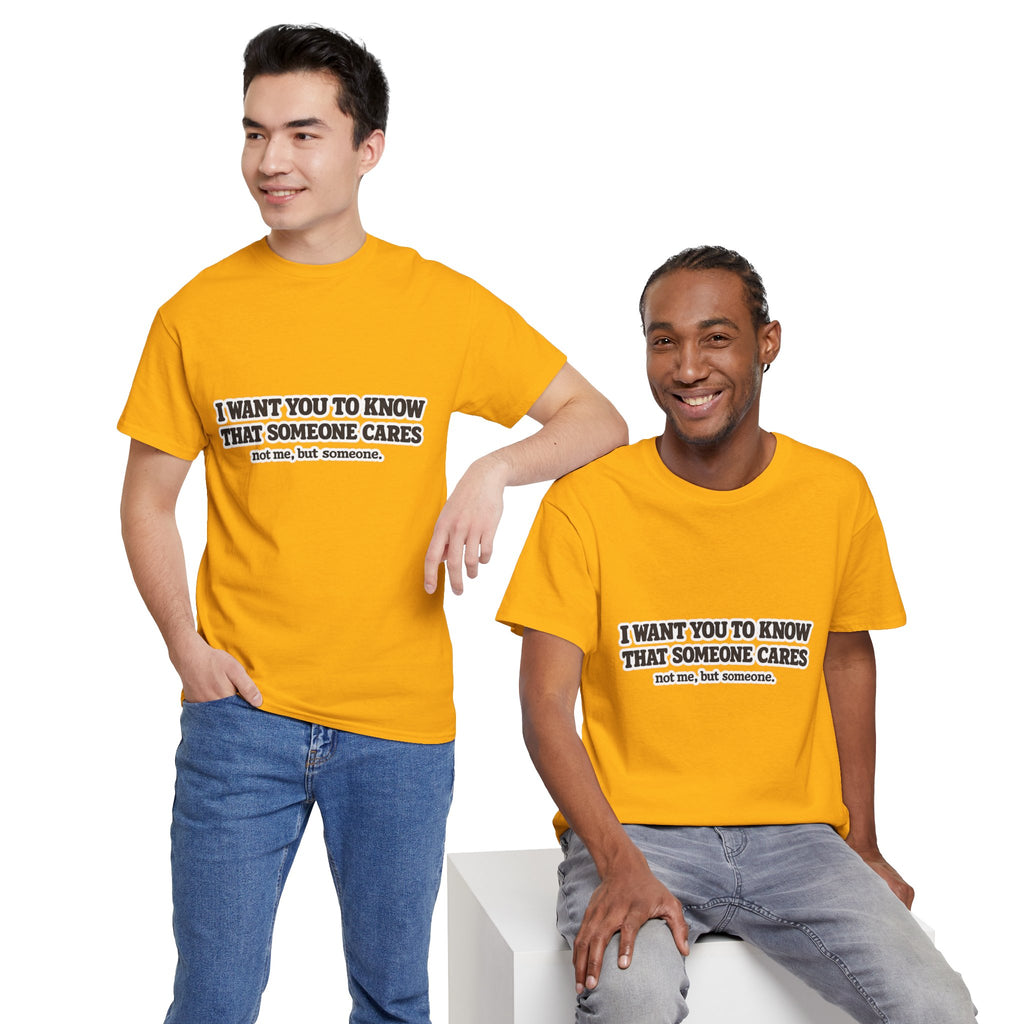 I Want You To Know That Someone Cares Tee — Compassion Message T-Shirt
