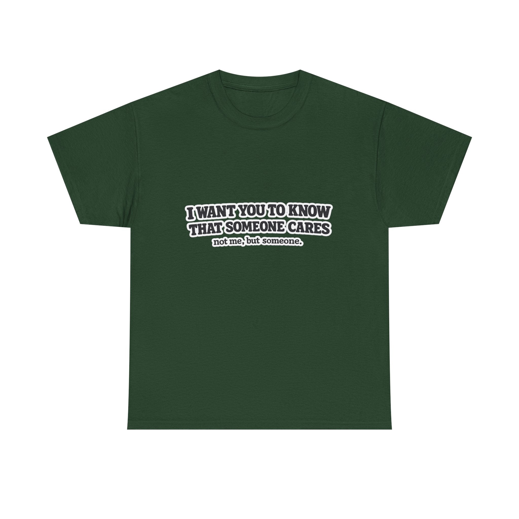 I Want You To Know That Someone Cares Tee — Compassion Message T-Shirt