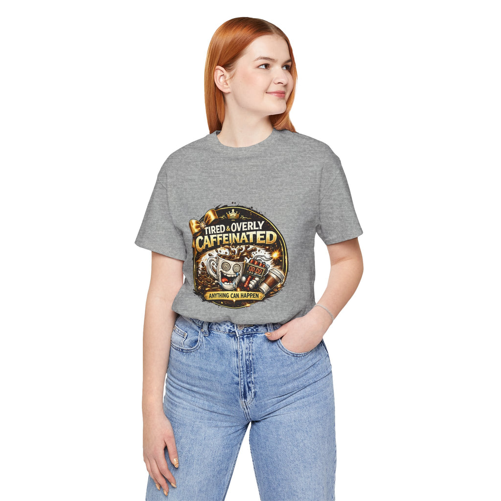 "Tired & Overly Caffeinated: Anything Can Happen" Coffee Graphic Tee