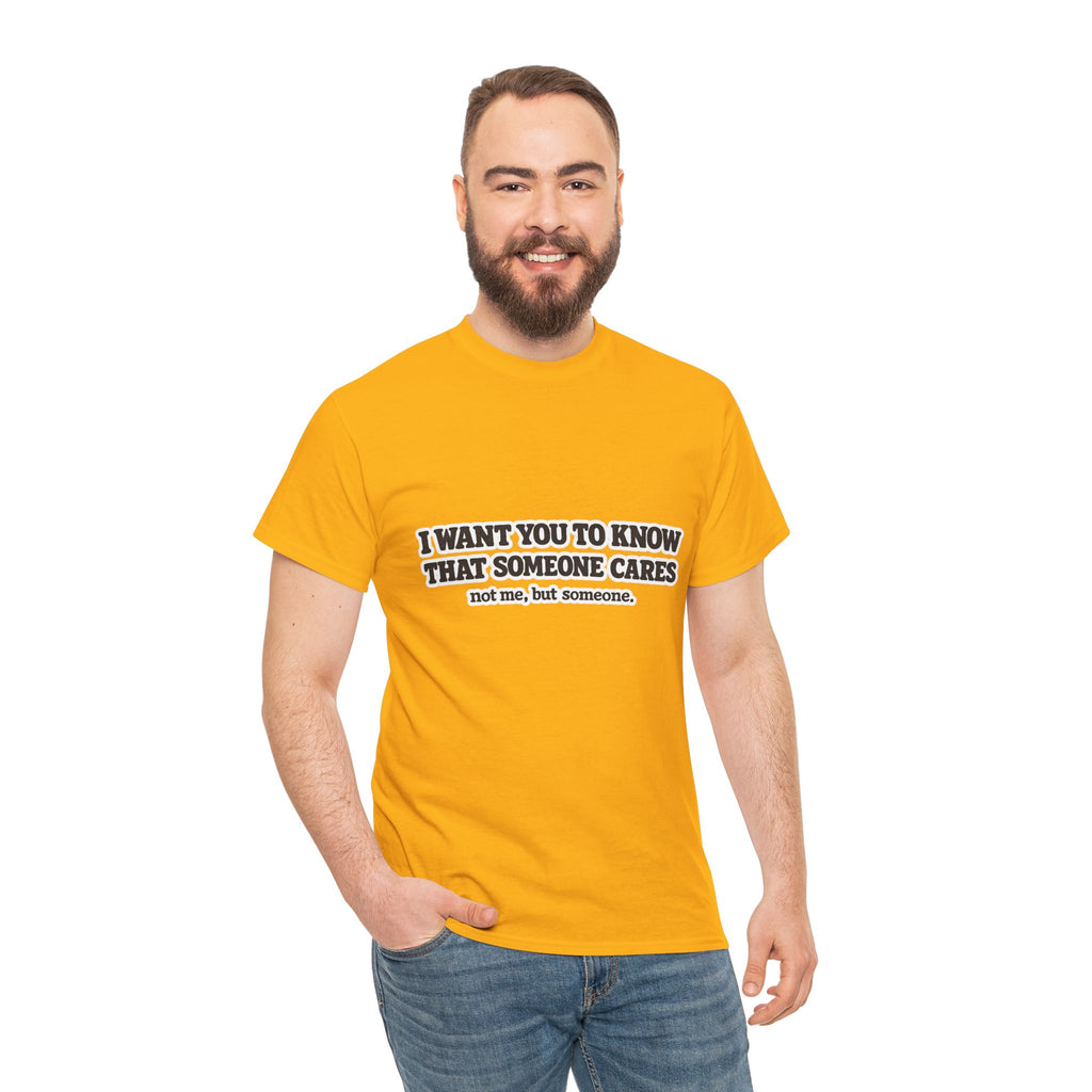 I Want You To Know That Someone Cares Tee — Compassion Message T-Shirt