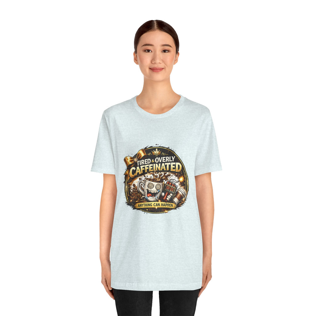 "Tired & Overly Caffeinated: Anything Can Happen" Coffee Graphic Tee