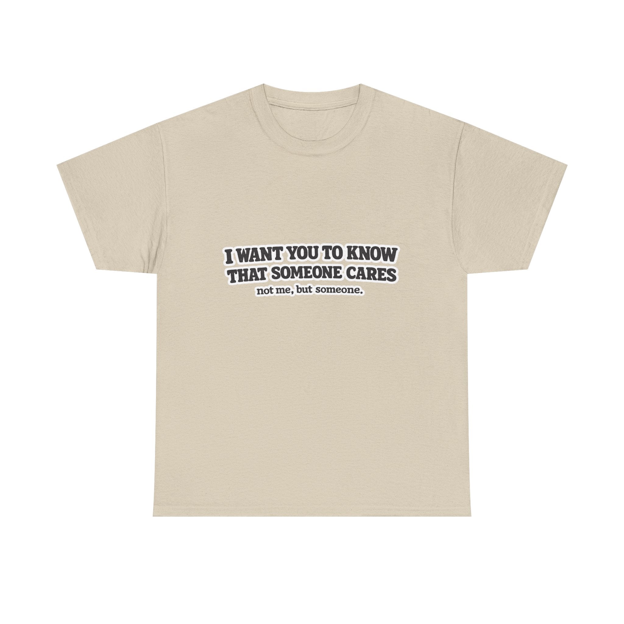 I Want You To Know That Someone Cares Tee — Compassion Message T-Shirt