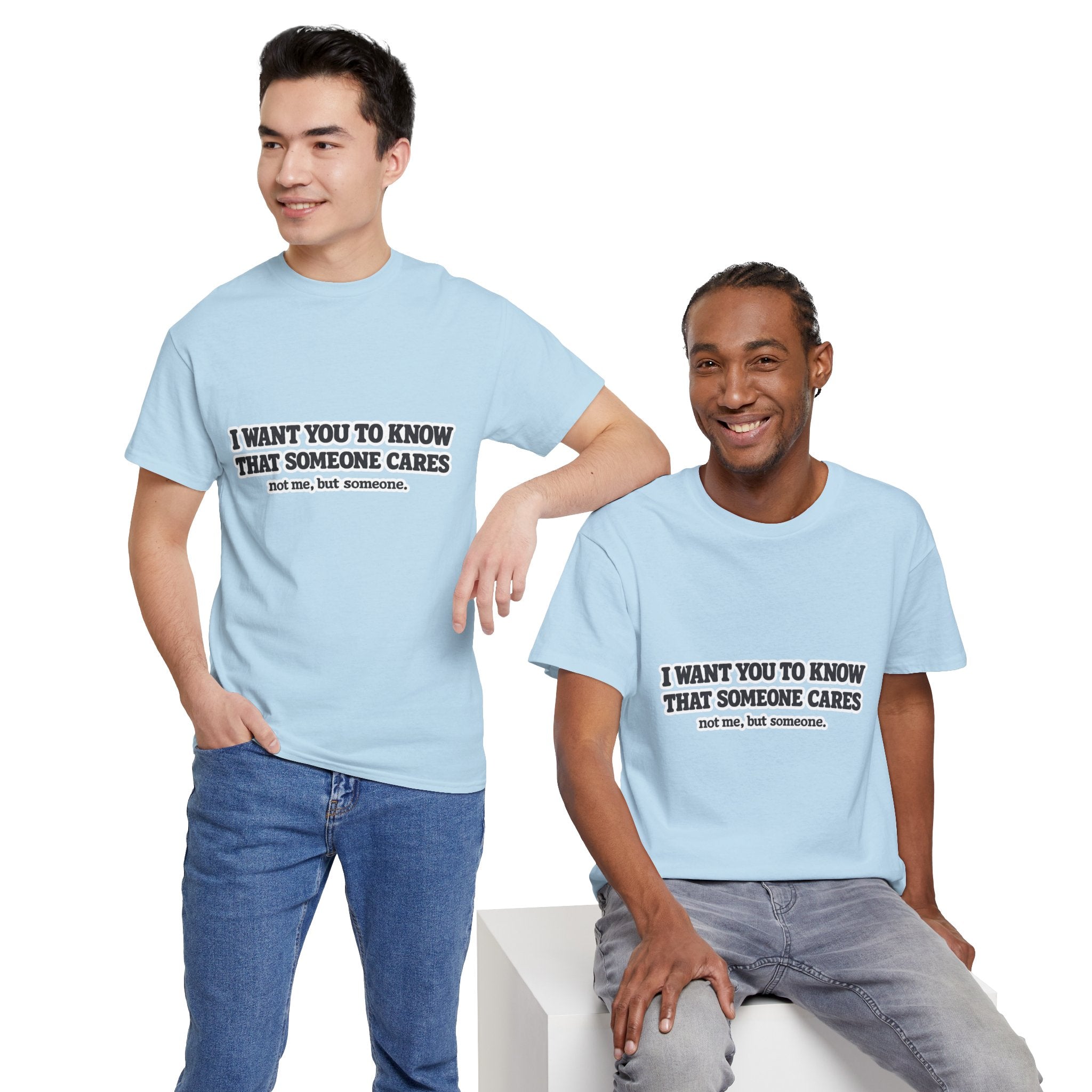 I Want You To Know That Someone Cares Tee — Compassion Message T-Shirt