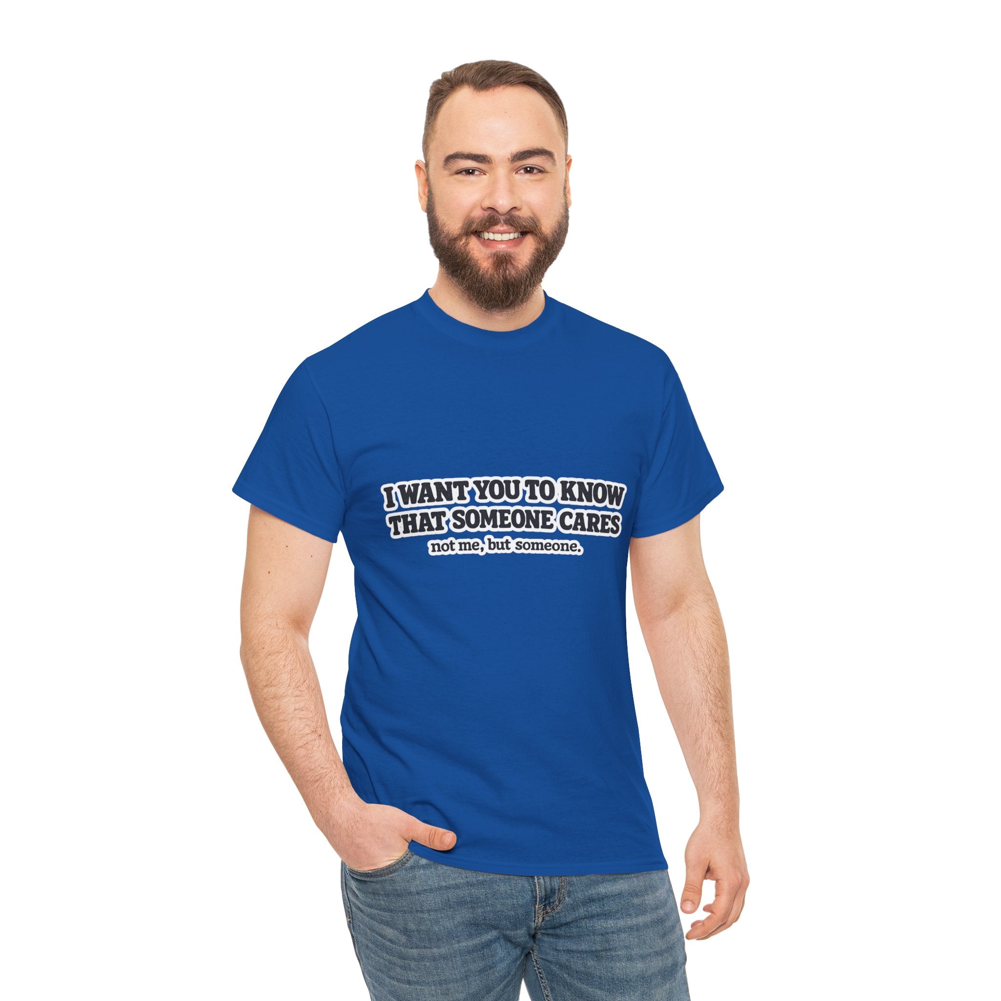 I Want You To Know That Someone Cares Tee — Compassion Message T-Shirt
