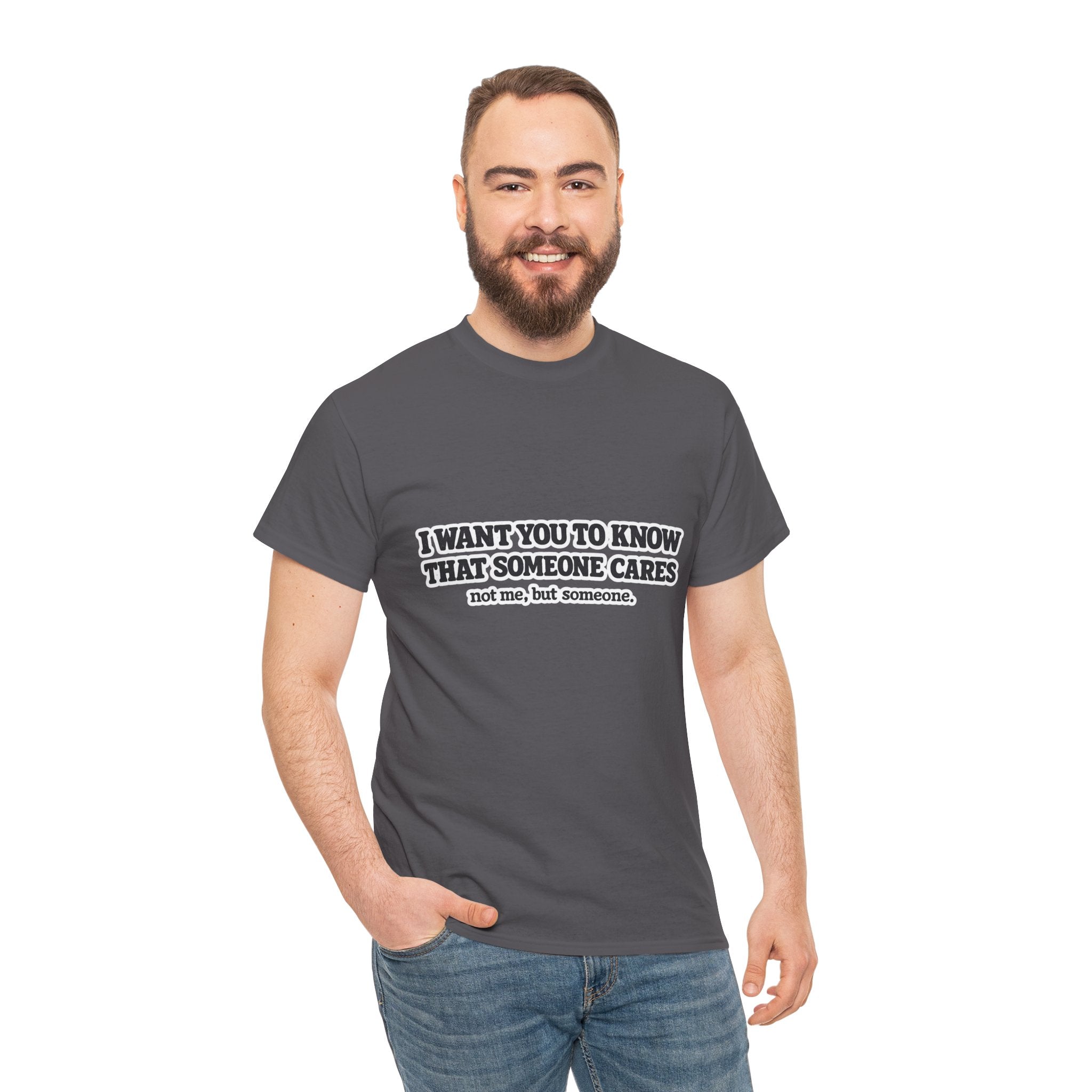 I Want You To Know That Someone Cares Tee — Compassion Message T-Shirt