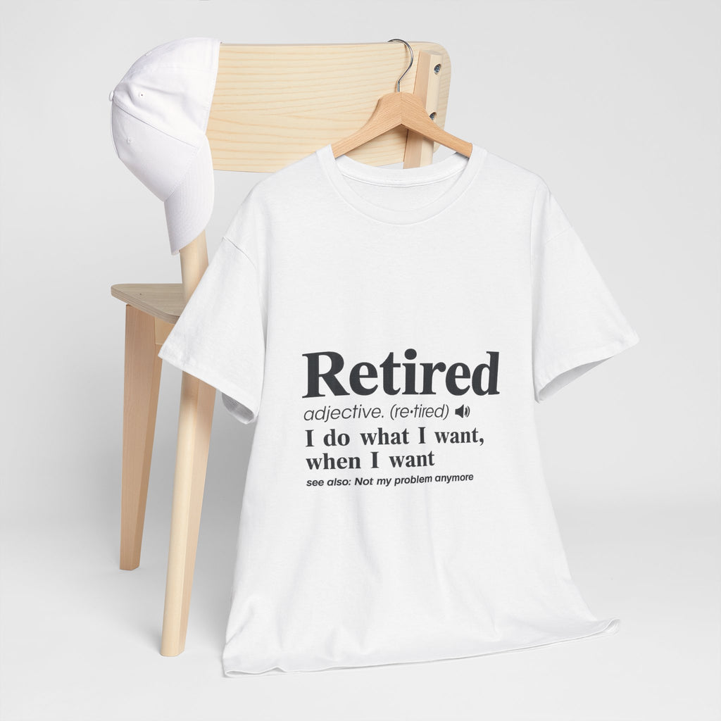 “I do what I want, when I want” Retirement Tee