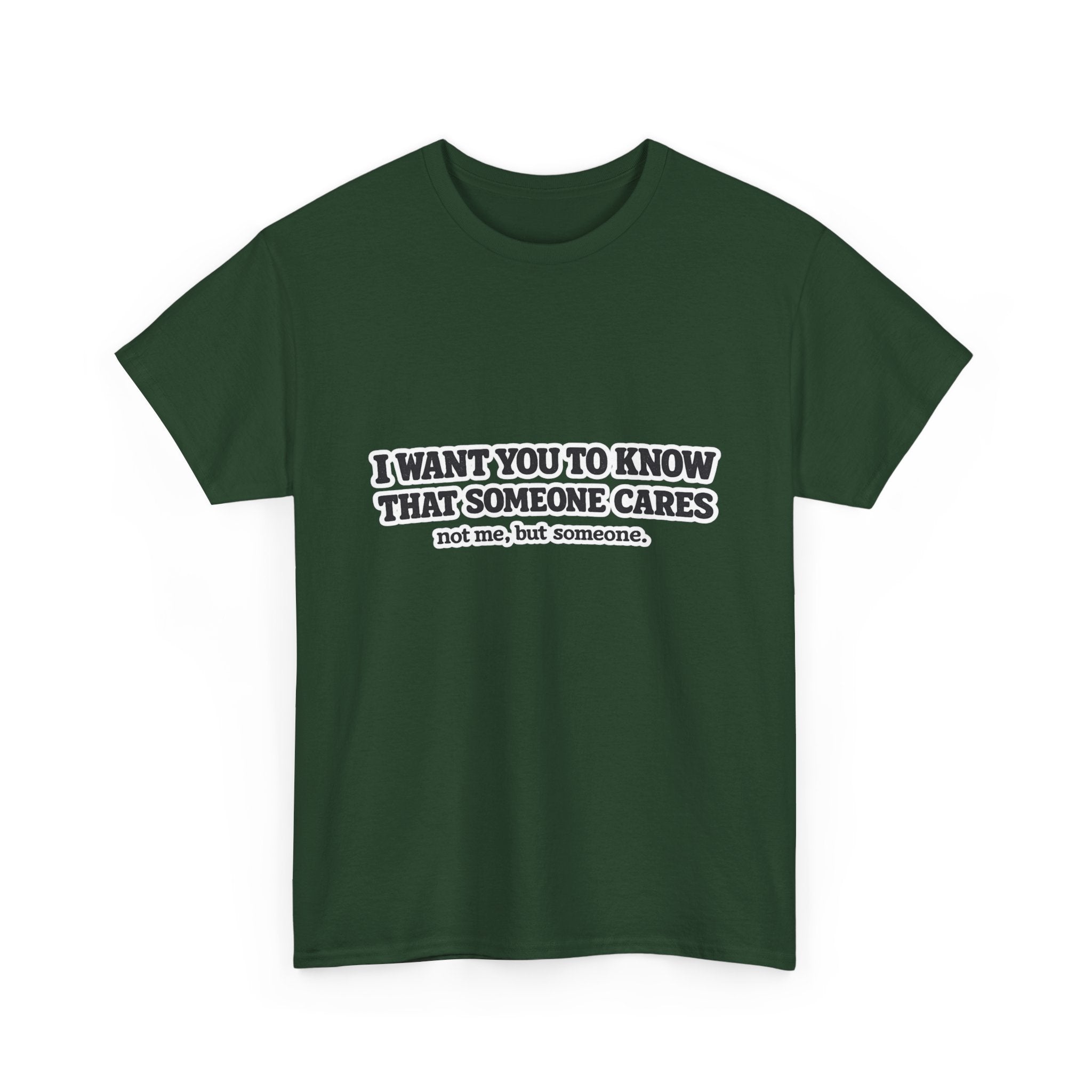 I Want You To Know That Someone Cares Tee — Compassion Message T-Shirt