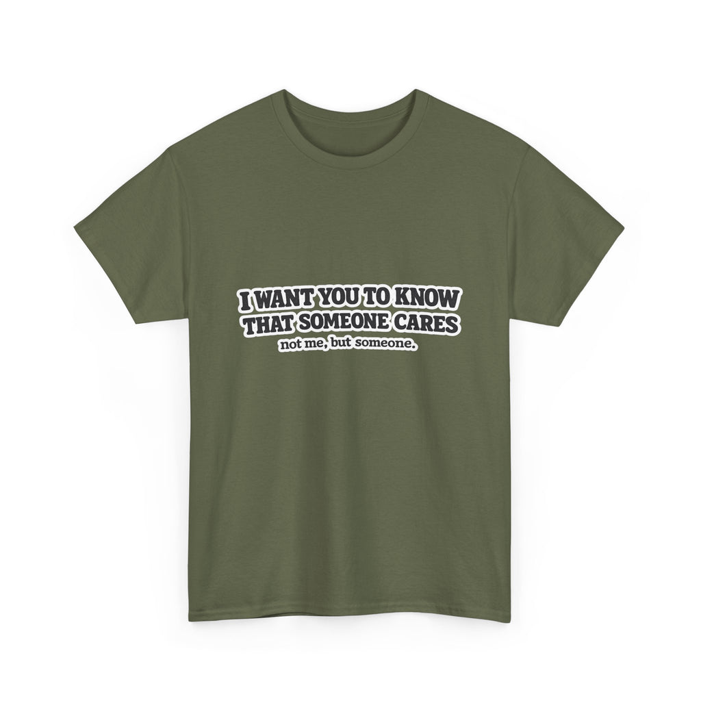 I Want You To Know That Someone Cares Tee — Compassion Message T-Shirt