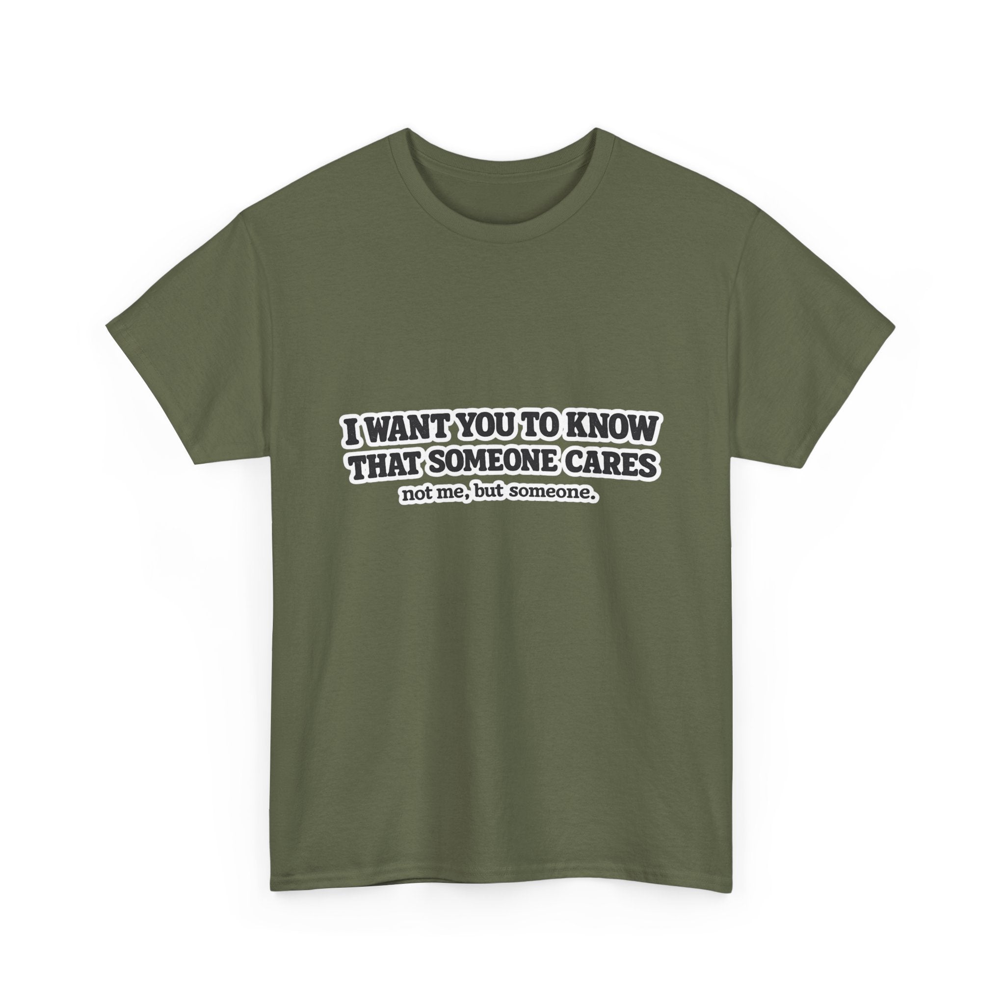 I Want You To Know That Someone Cares Tee — Compassion Message T-Shirt