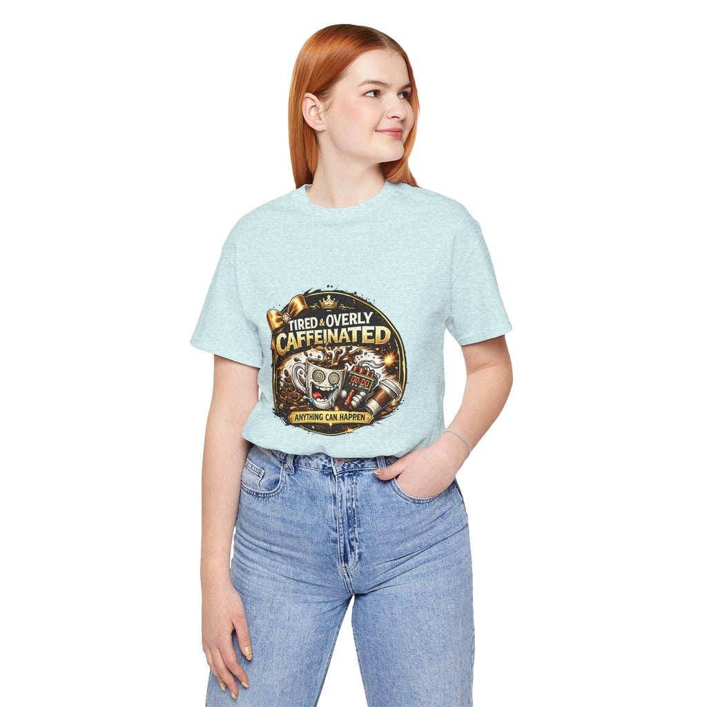 "Tired & Overly Caffeinated: Anything Can Happen" Coffee Graphic Tee