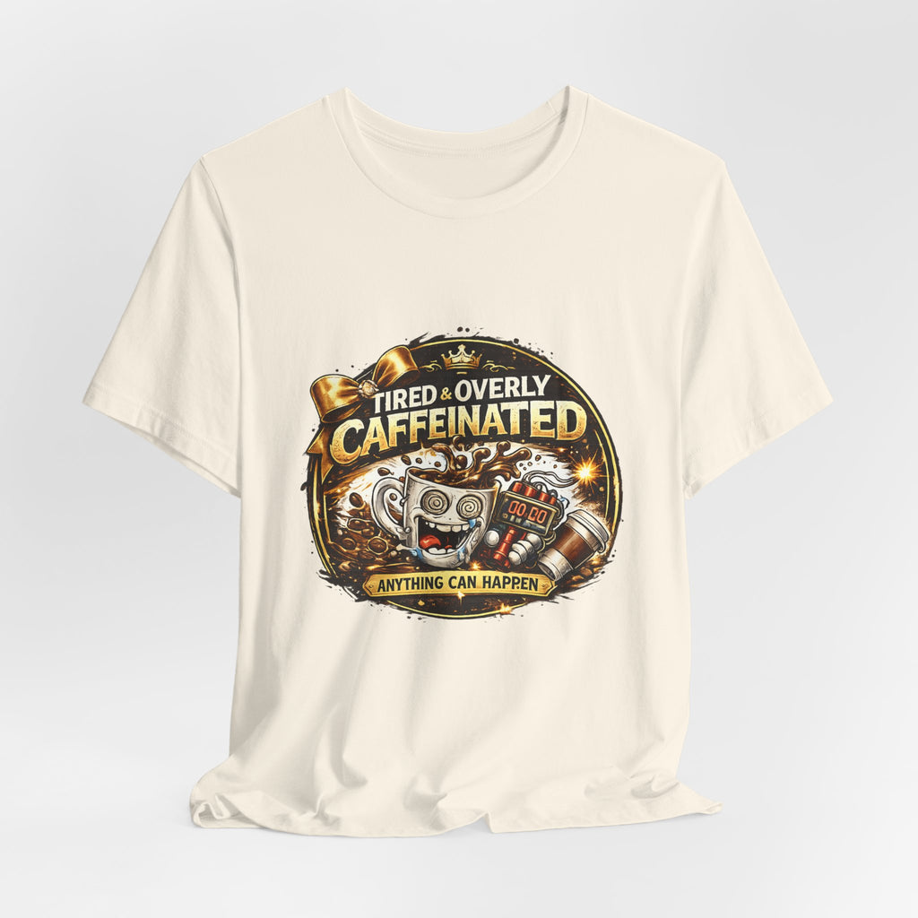 "Tired & Overly Caffeinated: Anything Can Happen" Coffee Graphic Tee