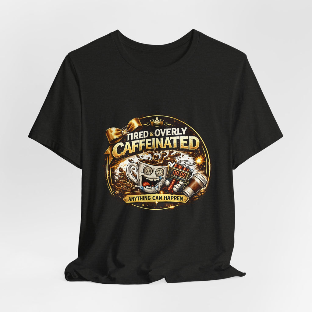 "Tired & Overly Caffeinated: Anything Can Happen" Coffee Graphic Tee