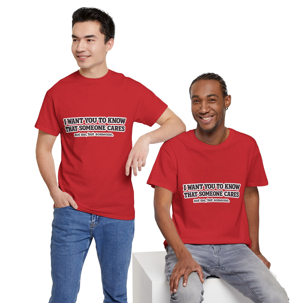 I Want You To Know That Someone Cares Tee — Compassion Message T-Shirt