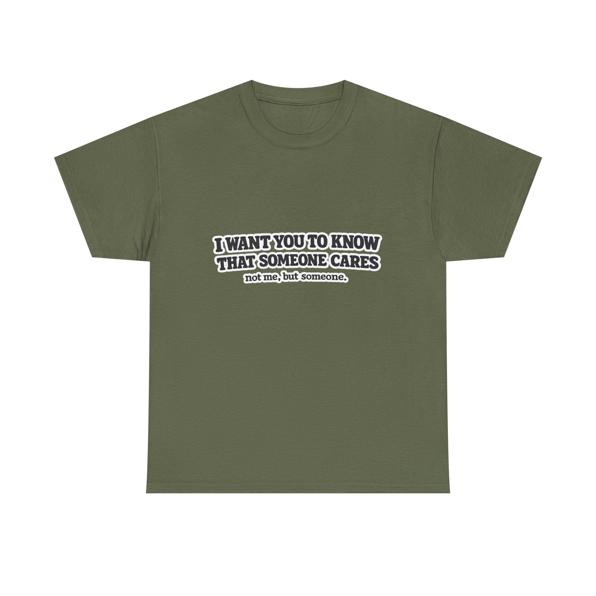 I Want You To Know That Someone Cares Tee — Compassion Message T-Shirt