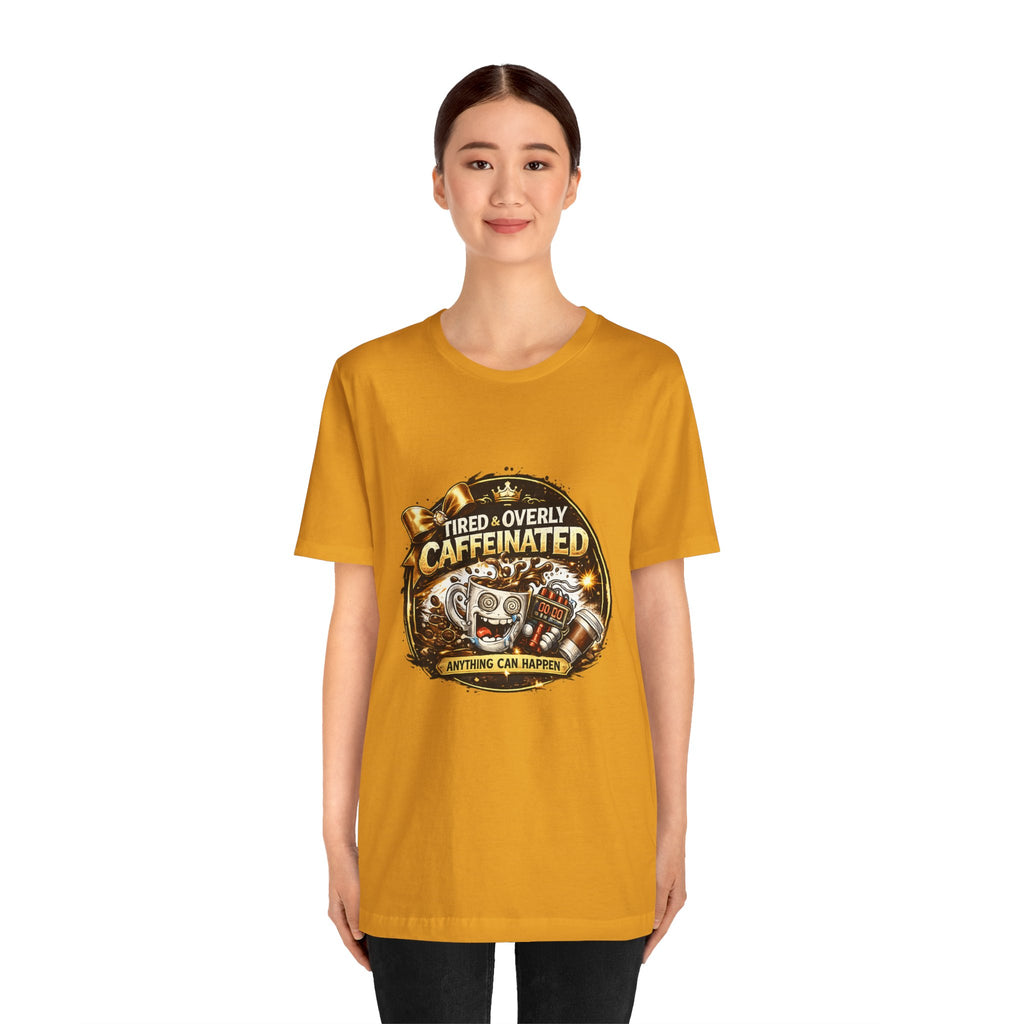 "Tired & Overly Caffeinated: Anything Can Happen" Coffee Graphic Tee