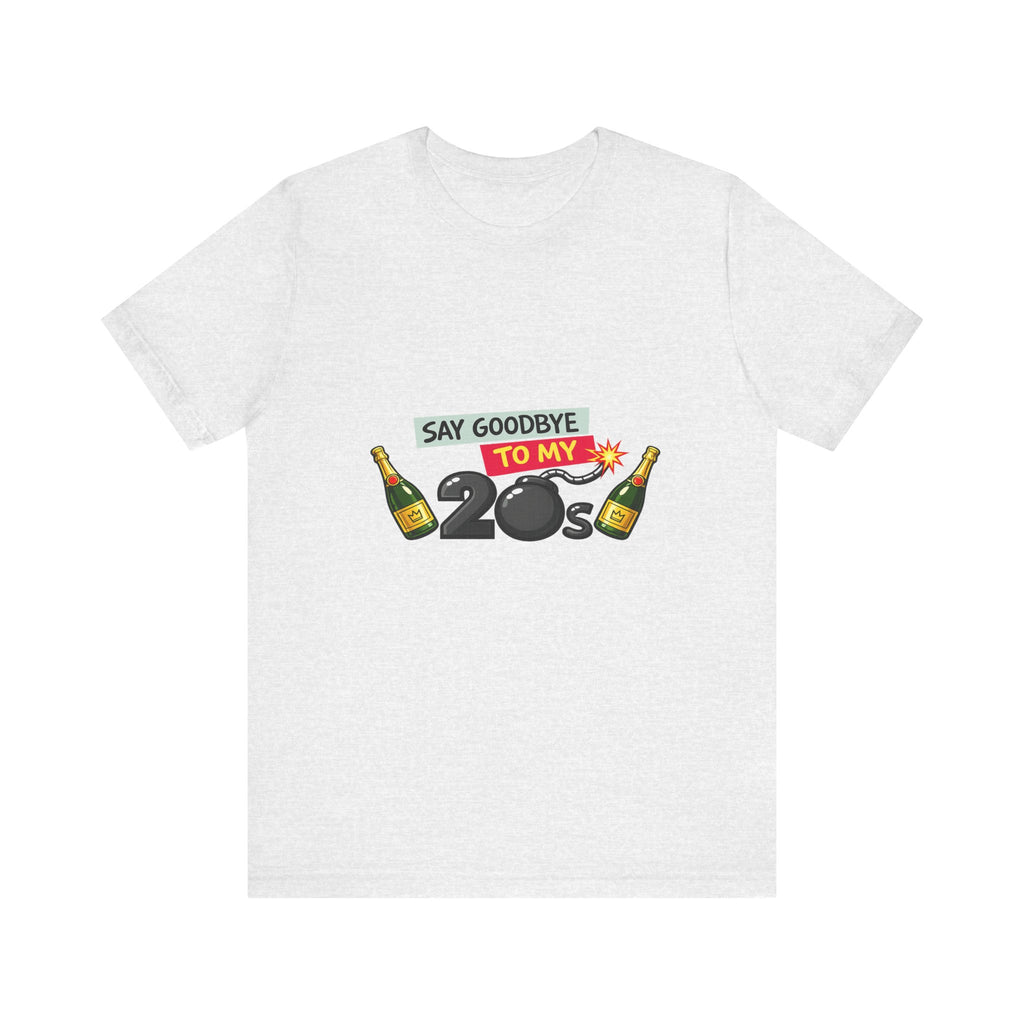 Say Goodbye to My 20s T-Shirt — 20s Birthday Party Tee