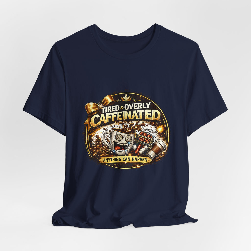 "Tired & Overly Caffeinated: Anything Can Happen" Coffee Graphic Tee