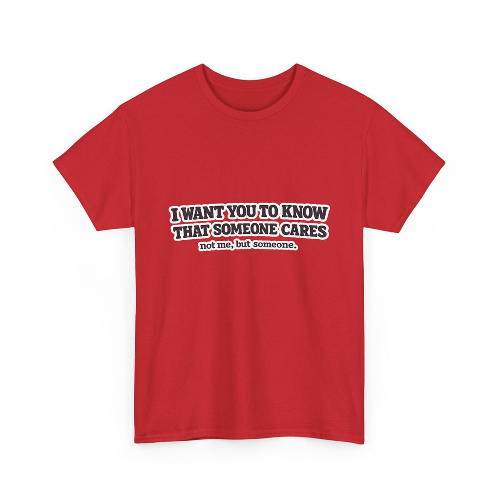 I Want You To Know That Someone Cares Tee — Compassion Message T-Shirt