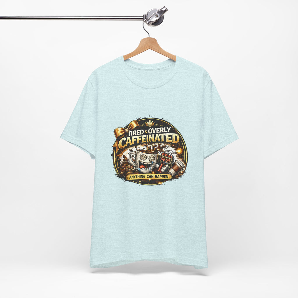 "Tired & Overly Caffeinated: Anything Can Happen" Coffee Graphic Tee
