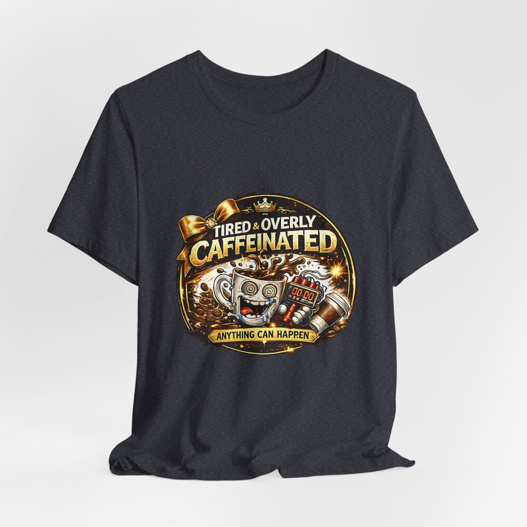 "Tired & Overly Caffeinated: Anything Can Happen" Coffee Graphic Tee