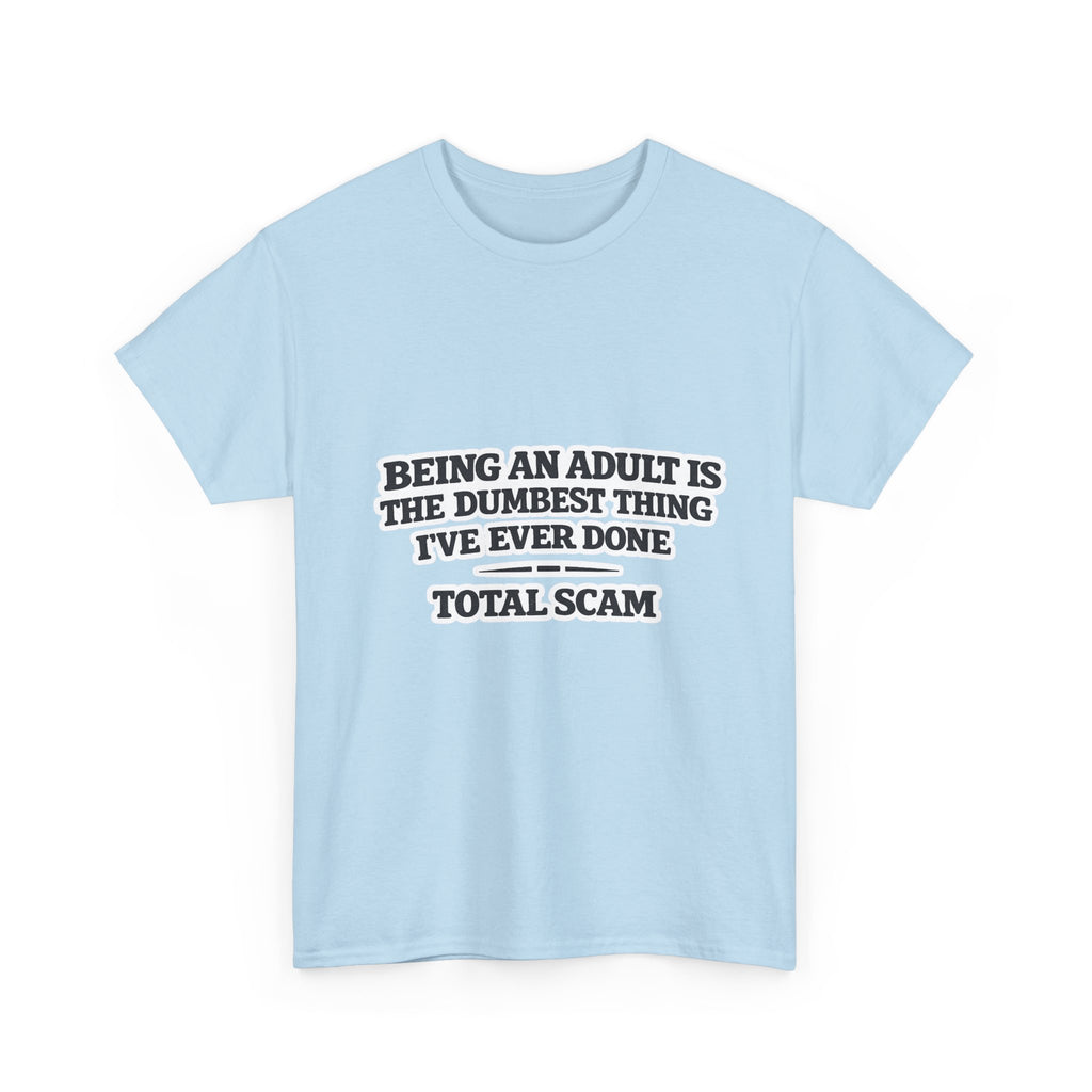Being An Adult is the Dumbest Thing I've Ever Done Funny Tee Shirt