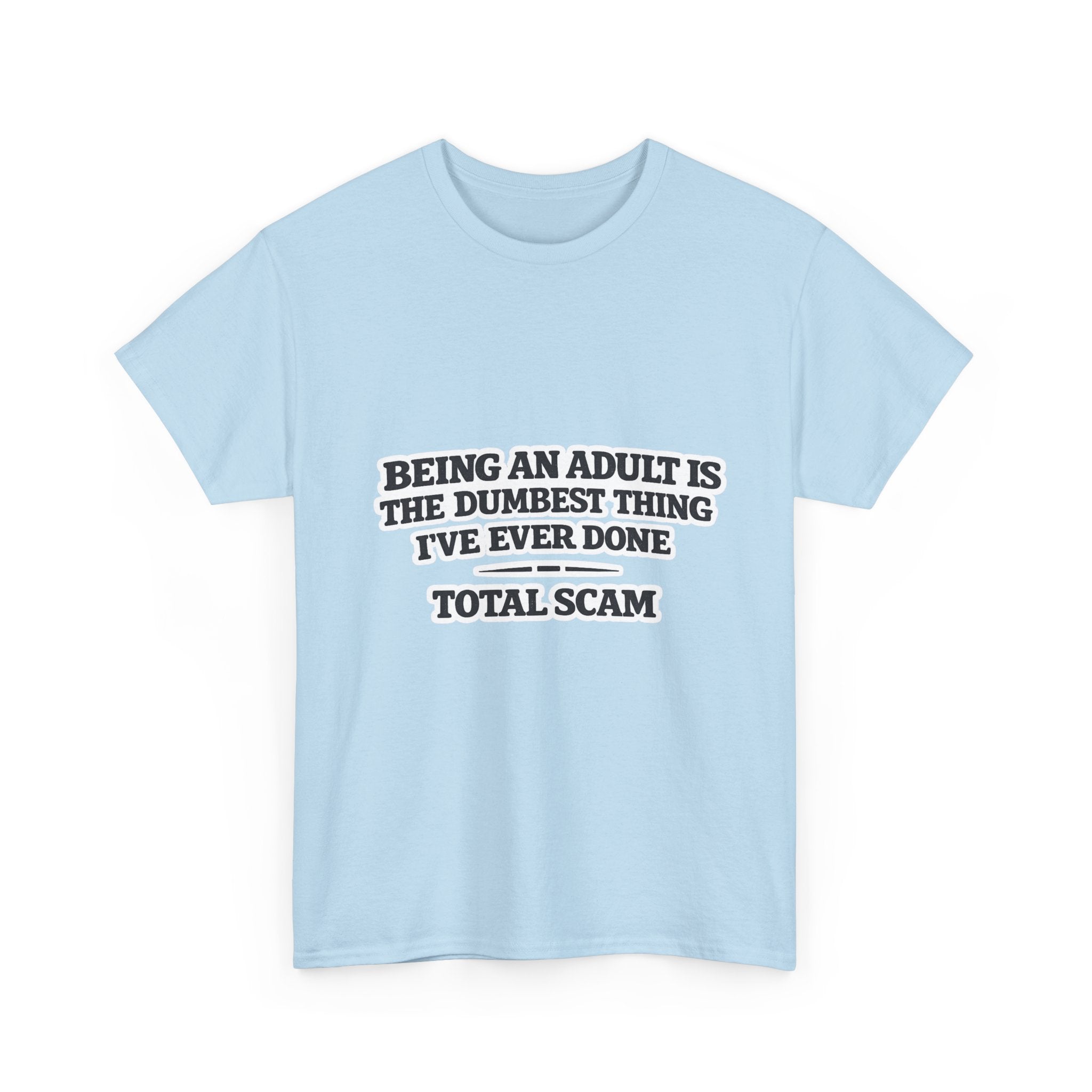 Being An Adult is the Dumbest Thing I've Ever Done Funny Tee Shirt