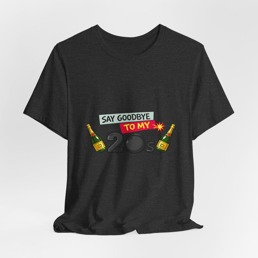 Say Goodbye to My 20s T-Shirt — 20s Birthday Party Tee