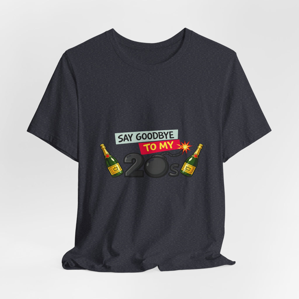 Say Goodbye to My 20s T-Shirt — 20s Birthday Party Tee