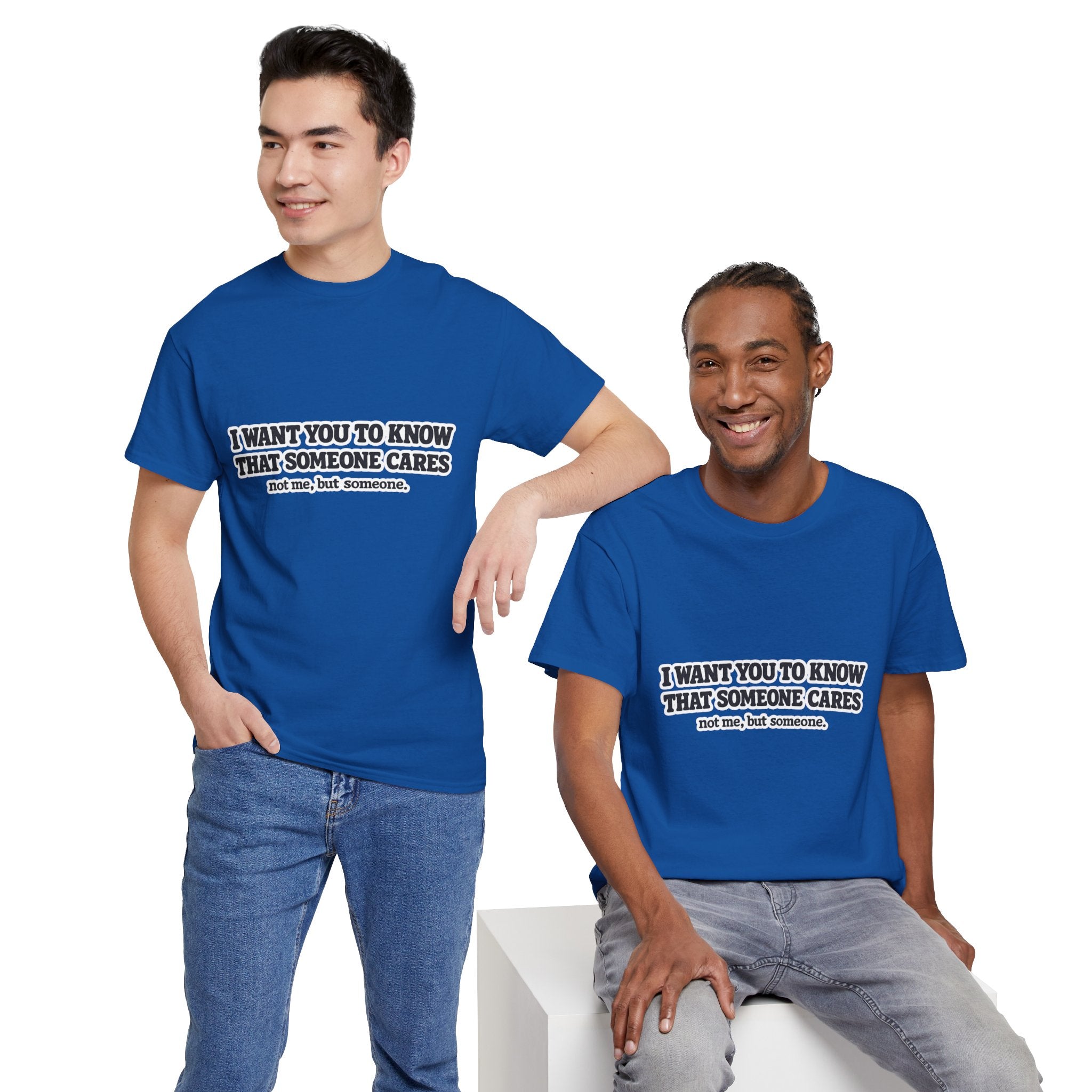 I Want You To Know That Someone Cares Tee — Compassion Message T-Shirt